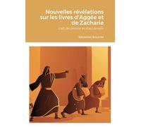 Nouvelles révélations sur les livres d'Aggée et de Zacharie: L'art de prévoir et d'accomplir