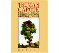 Nouvelles - Romans - Impressions de voyages - Portraits - Propos Truman Capote (Auteur)