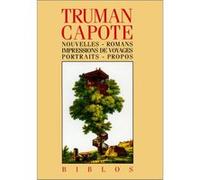 Truman Capote – Nouvelles, romans, impressions de voyages, portraits, propos – Gallimard