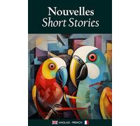 Nouvelles/Short Stories: Une Collection Bilingue en Anglais et Français / Bilingual Reading in English & French