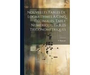 Nouvelles Tables De Logarithmes À Cinq Décimales. Table Numérique, Tables Trigonométriques