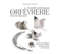 Nouvelles techniques d'orfèvrerie pour les bijoutiers Concevoir et fabriquer des formes originales par pliage courbe avec rainurage - Anastasia Young - Eyrolles - broché - Guide