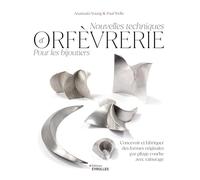 Nouvelles techniques d'orfèvrerie pour les bijoutiers: Concevoir et fabriquer des formes originales par pliage courbe avec rainurage