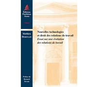Nouvelles technologies et droit des relations de travail: Essai sur une évolution des relations de travail