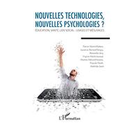 Nouvelles technologies, nouvelles psychologies ?: Education, santé, lien social : usages et mésusages