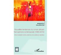 Nouvelles tendances du roman africain francophone contemporain (1990-2010) De la narration de la violence à la violence narrative - Mamadou Kalidou Ba - L'harmattan - broché - Essai