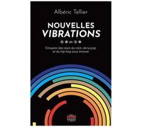 Nouvelles Vibrations - S'inspirer Des Stars Du Rock, De La Pop Et Du Hip-Hop Pour Innover
