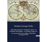 Nouvelles Volume II - L'Homme volant - La Tentation d'Harringay - La Chambre rouge -etc.: Un recueil de nouvelles d'Herbert George Wells