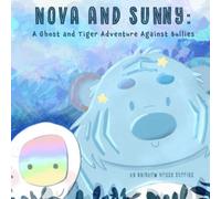 Nova And Sunny: A Ghost And Tiger Adventure Against Bullies