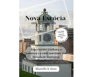 Nova Escócia GUIA DE VIAGEM 2025: Experimente a cultura, a natureza e o calor marítimo: sua bússola de segurança