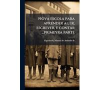 Nova escola para aprender a ler, escrever, e contar ...primeyra parte