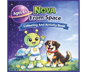 Nova from Space Colouring and Activity Book For Children Ages 4+: Big, bold images captioned with kind words for early learning, supporting creativity and mindfulness
