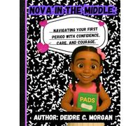 Nova In The Middle: Navigating your first period with confidence, care, and courage.