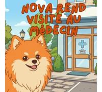 Nova rend visite au Médecin: Un livre pour enfants sur la façon de maîtriser les dates importantes en Français (Nova the Pomeranian Series)