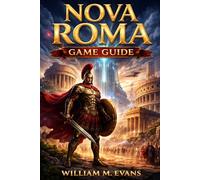 Nova Roma Game Guide: Mastering the Eternal City: Aqueducts, Gods, and Glory in Nova Roma