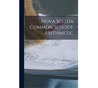 Nova Scotia Common School Arithmetic microform - Anonymous - Creative Media Partners LLC - Livre en Anglais AnonymousAnonymous (Auteur)