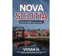 Nova Scotia Travel Guide 2025-2026: A Budget-Friendly Companion to Exploring Canadian Influences, Best Attractions, French Charms and Beauty as a Local