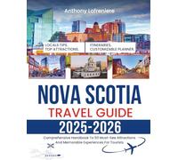 Nova Scotia Travel Guide 2025-2026: Comprehensive Handbook To 50 Must-See Attractions And Memorable Experiences For Tourists