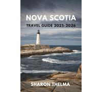 NOVA SCOTIA TRAVEL GUIDE 2025-2026: Explore Canada's East Coast with Hidden Gems, Coastal Adventures, and Cultural Treasures
