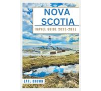 Nova Scotia Travel Guide 2025-2026: Explore Coastal Drives, Wildlife Tours, Historic Villages, and Seafood Trails with Seasonal Itineraries and Local Tips