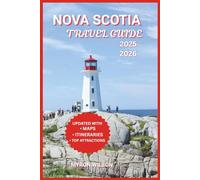 Nova Scotia Travel Guide 2025-2026: Explore Hidden Beaches, Scenic Drives, and Local Secrets Across Canada’s Coastal Gem