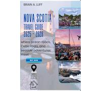 Nova Scotia Travel Guide 2025 - 2026: Where Ocean Roads, Celtic Roots, and Seaside Adventures Meet