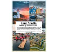 Nova Scotia Travel Guide 2025-26: Your Essential Guide to Navigating the Nova Scotia Like a Local Experience traditional cuisine & local wines, hotels, well-planned itinerary, insider tips, and more.