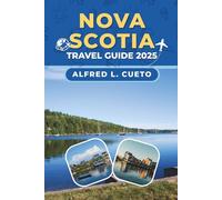 Nova Scotia Travel Guide 2025: Discover the Best of Nova Scotia | Scenic Drives, Hidden Gems, and Cultural Experiences