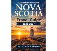 Nova Scotia Travel Guide 2026-2027: What to Do, Where to Stay, and How to Plan Every Day - Halifax, Lunenburg, the Cabot Trail, Cape Breton, the Bay of Fundy, and Real Costs for Every Budget