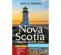 Nova Scotia Travel Guide 2026.: Discover Halifax, Cape Breton Island & Mahone Bay: Outdoor Adventures, Historic Parks, Bay of Fundy Wonders & Cultural Festivals