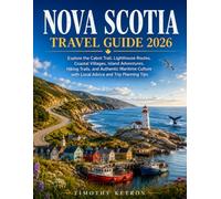 NOVA SCOTIA TRAVEL GUIDE 2026: Explore the Cabot Trail, Lighthouse Routes, Coastal Villages, Island Adventures, Hiking Trails, and Authentic Maritime Culture with Local Advice and Trip Planning Tips