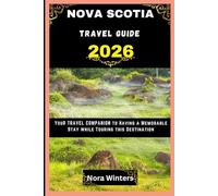 NOVA SCOTIA TRAVEL GUIDE 2026: YOUR TRAVEL COMPANION TO HAVING A MEMORABLE STAY WHILE TOURING THIS DESTINATION