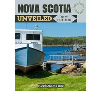 Nova Scotia Unveiled (New Edition): The Ultimate Travel Guide