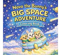 Nova the Bunny's Big Space Adventure: A Cozy Outer Space Coloring Trip with Cute Animal Astronauts, Planets, and Stars