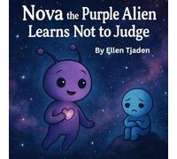 Nova the Purple Alien Learns Not to Judge: A story about love and acceptance - for ourselves and each other