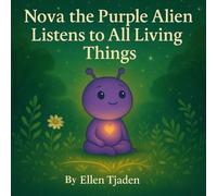 Nova the Purple Alien Learns to Listen to All Living Things: A story about listening with love and presence