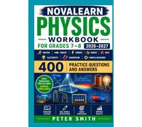 NovaLearn Physics Workbook for Grades 7-8 2026-2027: Motion, Forces, Energy, Waves, Heat, Electricity, Magnetism, Simple Machines, and 400 Practice Questions and Answers