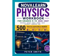 NovaLearn Physics Workbook for Grades 9-10 2026-2027: Mechanics, Motion, Forces, Energy, Waves, Electricity, Magnetism, Heat, and 500 Practice Questions and Answers