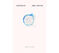 Novalis ABC Buch: Das »Allgemeine Brouillon«. Materialien zur Enzyklopädistik, neu geordnet nach Novalis eigenen Klassifizierungen