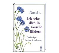 Novalis Ich sehe dich in tausend Bildern: Gedanken heiter & achtsam (Relié)