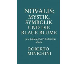Novalis: Mystik, Symbolik und die Blaue Blume: Eine philosophisch-historische Studie