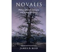 Novalis: Philosophical, Literary, and Poetical Writings