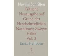 Novalis Schriften: Kritische Neuausgabe auf Grund des Handschristlichen Nachlasses; Zweyte Hälfte