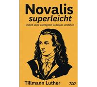 Novalis superleicht -: endlich seine wichtigsten Gedanken verstehen