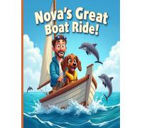 Nova's Great Boat Ride!: A heartwarming illustrated kids book about a brave dachshund, family bonding, and the magic of boat rides. for ages 3-7