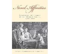 Novel Affinities - Composing The Family In The German Novel, 1795-1830