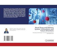 Novel Drug and Delivery System: Innovations and Future Directions: Emerging Technologies Transforming Therapeutics and Patient Care