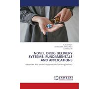 NOVEL DRUG DELIVERY SYSTEMS: FUNDAMENTALS AND APPLICATIONS: Advanced and Modern Approaches for Drug Delivery