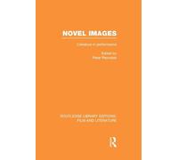 Novel Images: Literature in Performance (Routledge Library Editions: Film and Literature)