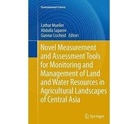 Novel Measurement And Assessment Tools For Monitoring And Management Of Land And Water Resources In Agricultural Landscapes Of Central Asia
